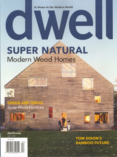 Dwell Magazine, April 2008 Natural Modern Wood Homes