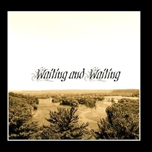 Waiting and Waiting