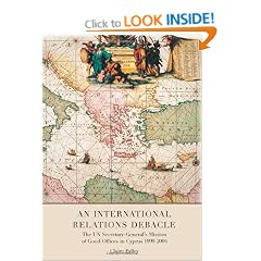 An International Relations Debacle: The UN Secretary-general's Mission of Good Offices in Cyprus 1999-2004
