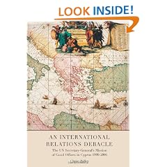An International Relations Debacle: The UN Secretary-general's Mission of Good Offices in Cyprus 1999-2004