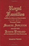 Royal Families: Americans of Royal and Noble Ancestry. Volume Three: Samuel Appleton and His Wife Judith Everard and Five Generations of Their Descendants