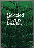 Selected Poems: Richard Hugo