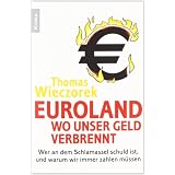 Euroland: Wo unser Geld verbrennt: Wer an dem Schlamassel schuld ist, und warum wir immer zahlen m�ssenvon "Thomas Wieczorek"