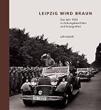 Produkt-Bild: Leipzig wird braun: Das Jahr 1933 in Zeitungsberichten und Fotografien