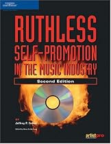 Ruthless Self-Promotion in the Music Industry, Second Edition