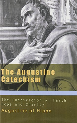 Augustine Catechism: Enchiridion on Faith Hope and Charity (The Augustine Series)