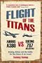 Flight Of The Titans: Boeing, Airbus and the battle for the future of air travel