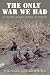 Search : The Only War We Had: A Platoon Leader's Journal of Vietnam (Texas a&M University Military History Series)