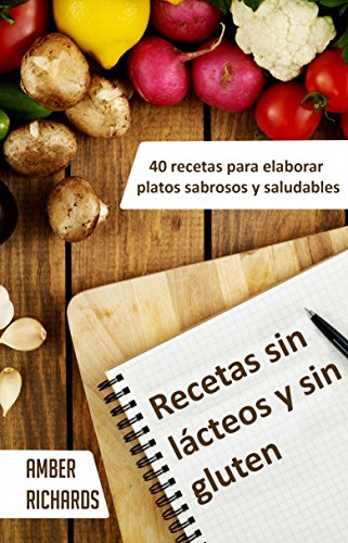 Recetas Sin Lácteos Y Sin Gluten. 40 Recetas Para Elaborar Platos Sabrosos Y Saludables (Spanish Edition)