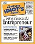 The Complete Idiot's Guide to Being a Successful Entrepreneur The Complete Idiot's Guide to Being a Successful Entrepreneur
