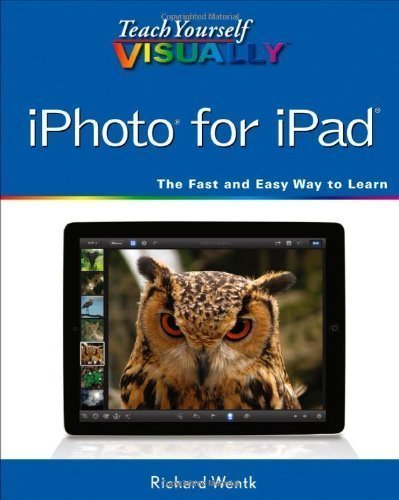 Teach Yourself VISUALLY iPhoto for iPad (Teach Yourself VISUALLY (Tech)) 1st (first) Edition by Wentk, Richard published by Visual (2013)