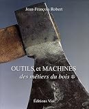 Revue Editions Vial  / Outils et machines des métiers du bois : Tome 1