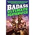 Badass: Ultimate Deathmatch: Skull-Crushing True Stories of the Most Hardcore Duels, Showdowns, Fistfights, Last Stands, Suicide Charges, and Military Engagements of All Time (Badass Series)