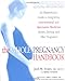 The Whole Pregnancy Handbook: An Obstetrician's Guide to Integrating Conventional and Alternative Medicine Bef ore, During, and After Pregnancy