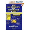 Using Mass Spectrometry for Drug Metabolism Studies, Second Edition