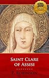 St. Clare of Assisi: A Concise Biography - Enhanced (Biographies of Orthodox and Catholic Saints)