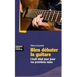 Bien d�buter la guitare : L'outil id�al pour jouer vos premi�res notespar Thierry Carpentier