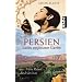 Persien: Gottes vergessener Garten Meine Reisen durch den Iran