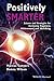 Positively Smarter: Science and Strategies for Increasing Happiness, Achievement, and Well-Being