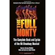 The Full Monty: The Complete Book and Lyrics of the Hit Broadway Musical