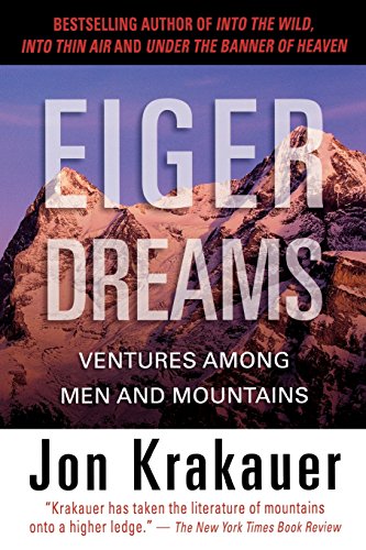 Eiger Dreams: Ventures Among Men And Mountains, by Jon Krakauer