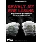 Gewalt ist eine L�sung: Morgens Polizist, abends Hooligan - mein geheimes Doppellebenvon "Stefan Schubert"