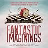 Fantastic Imaginings: A Journey through 3,500 Years of Imaginative Writing, Comprising Fantasy, Horror, and Science Fiction