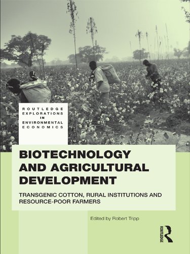 Biotechnology and Agricultural Development: Transgenic Cotton, Rural Institutions and Resource-poor Farmers (Routledge Explorations in Environmental Economics)