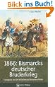 1866: Bismarcks deutscher Bruderkrieg: K�niggr�tz und die Schlachten auf deutschem Boden