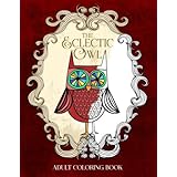 the eclectic owl an adult coloring book eclectic coloring books volume 1