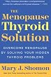 The Menopause Thyroid Solution: Overcome Menopause by Solving Your Hidden Thyroid Problems