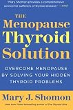 The Menopause Thyroid Solution: Overcome Menopause by Solving Your Hidden Thyroid Problems