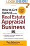 How to Get Started in the Real Estate Appraisal Business