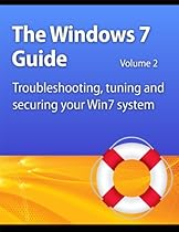 Windows 7 Guide: Troubleshooting, tuning and securing your Win7 system