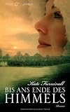 Bis ans Ende des Himmels: Roman