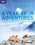 A Year of Adventures: Lonely Planet's Guide to Where, What And When to Do It