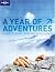A Year of Adventures: Lonely Planet's Guide to Where, What And When to Do It