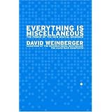 Everything Is Miscellaneous: The Power of the New Digital Disorder