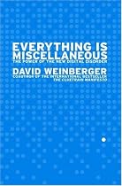 Everything Is Miscellaneous: The Power of the New Digital Disorder