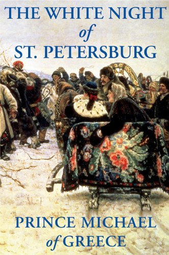 By Prince Michael of Greece The White Night of St. Petersburg (First Edition) [Hardcover]