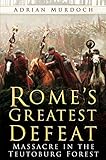 Rome's greatest defeat : massacre in the Teutoburg Forest