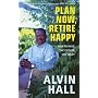 Plan Now, Retire Happy: How to Secure Your Future, Whatever the Economic Climate: Planning Your Dream Retirement