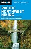 Moon Pacific Northwest Hiking: The Complete Guide to More Than 900 of the Best Hikes in Washington and Oregon (Moon Outdoors)