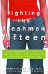 Fighting the Freshman Fifteen: A College Woman's Guide to Getting Real about Food and Keeping the Pounds Off