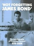 Not Forgetting James Bond: The Autobiography of James Bond Production Designer Syd Cain