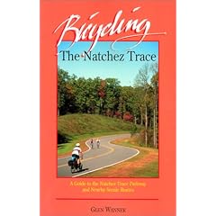 Bicycling the Natchez Trace: A Guide to the Natchez Trace Parkway and Nearby Scenic Routes