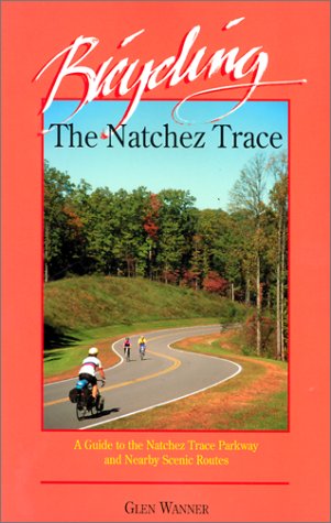 bicycling the natchez trace a guide to the natchez trace parkway and nearby scenic routes