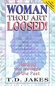 Woman, Thou Art Loosed!: Healing the Wounds of the Past