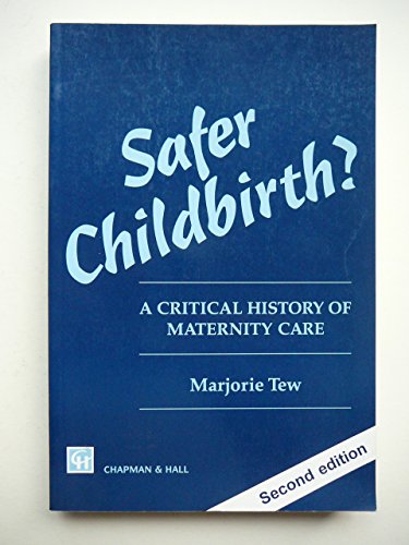 Safer Childbirth?: A Critical History of Maternity Care