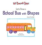 Let's Draw a School Bus with Shapes (Let's Draw with Shapes)